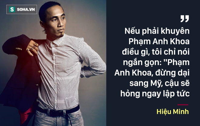 Phạm Anh Khoa đừng dại sang Mỹ, cậu sẽ hỏng ngay lập tức - Ảnh 3.