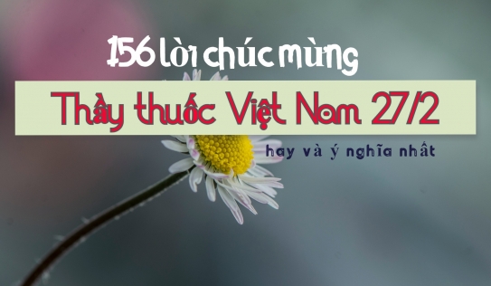 156 lời chúc mừng ngày Thầy thuốc Việt Nam 27/2 hay, ý nghĩa và sâu sắc nhất
