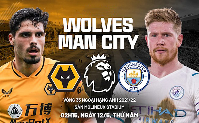 Trực tiếp Wolves vs Man City, link xem trực tiếp Wolves vs Man City: 02h15 12/05/2022