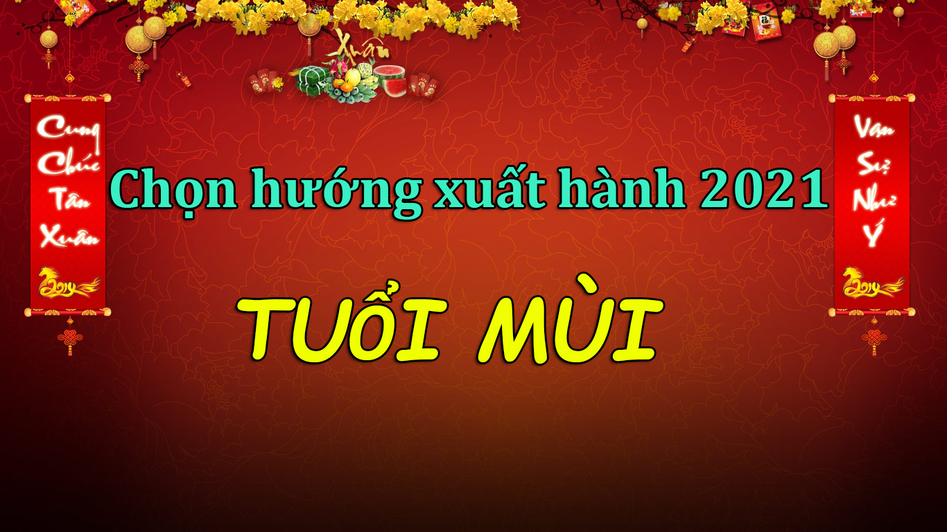 Hướng xuất hành năm 2021 cho người tuổi Mùi: Đi về đâu để đón lộc trời, nghênh Hỷ thần? 3 Hướng xuất hành năm 2021 cho người tuổi Mùi: Đi về đâu để đón lộc trời, nghênh Hỷ thần? 3